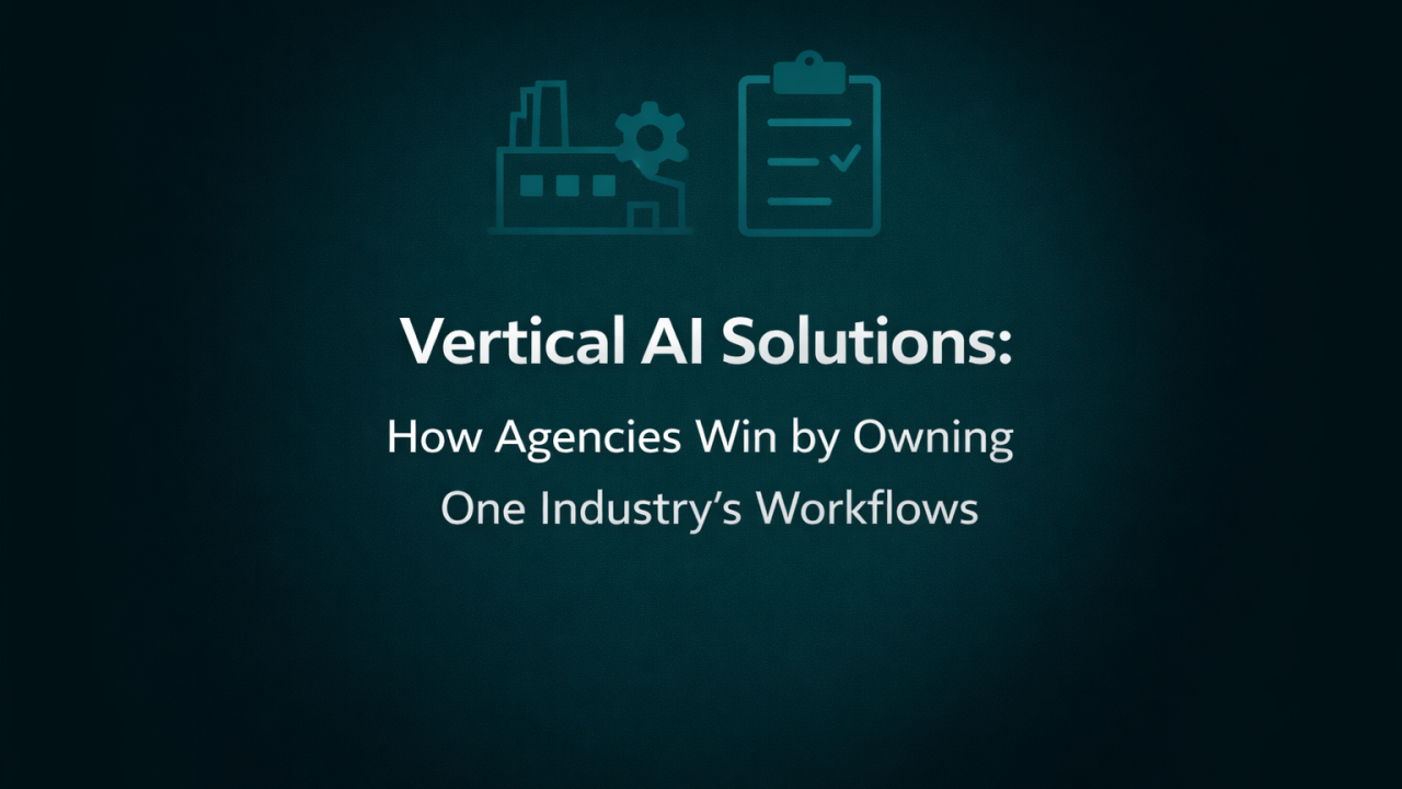 Vertical AI Solutions: How Agencies Win by Owning One Industry's Workflows